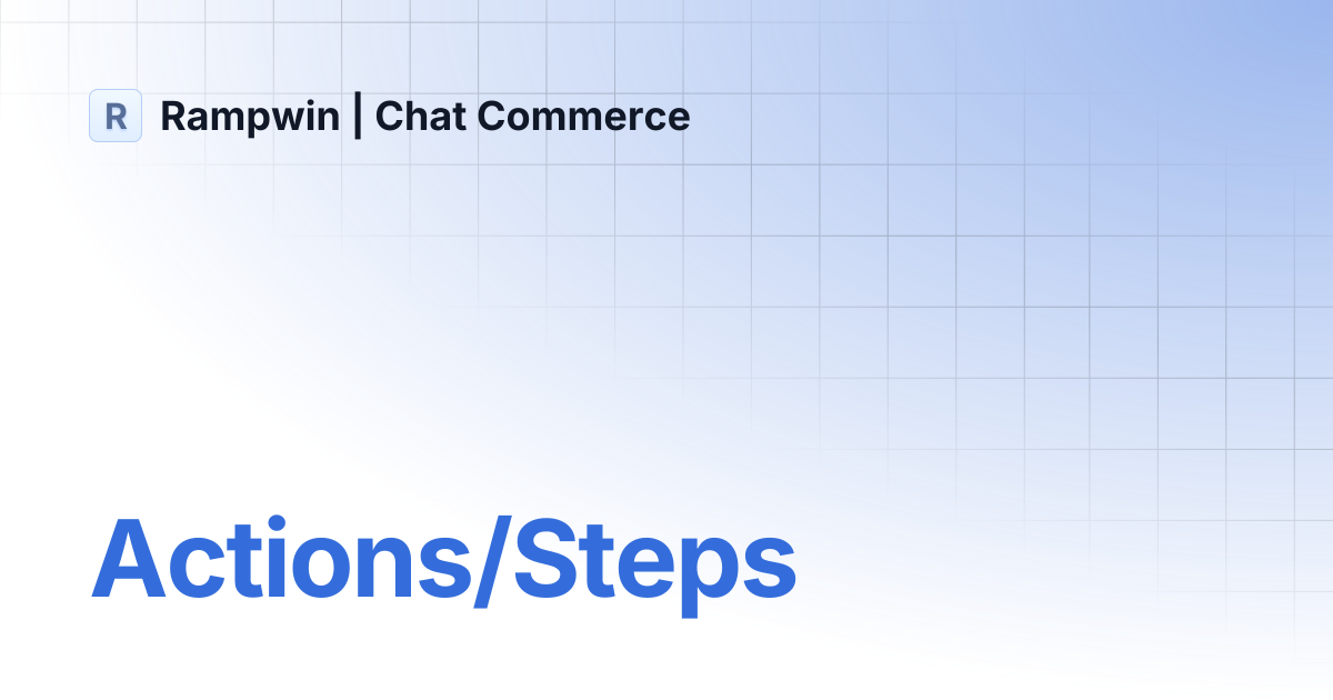 Actions/Steps | Legacy Docs | Rampwin | Chat Commerce